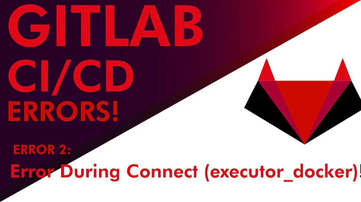 Gitlab CI/CD: Error During Connect (executer_docker)
