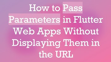 How to Pass Parameters in Flutter Web Apps Without Displaying Them in the URL