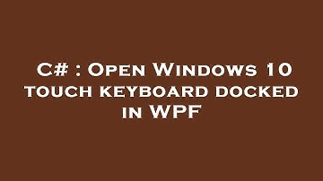C# : Open Windows 10 touch keyboard docked in WPF