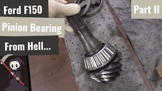 F150 - Rear Pinion Bearing From Hell - Part II