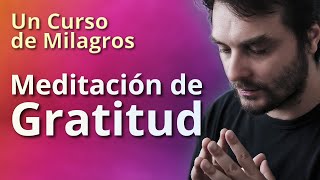 Un Curso de Milagros  Meditación de Gratitud