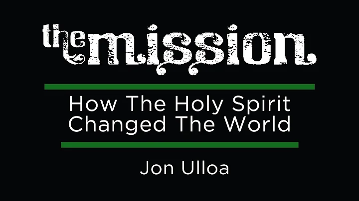The Mission | How the Holy Spirit Changed the Worl...