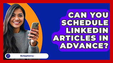Can You Schedule LinkedIn Articles In Advance? - Be App Savvy