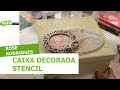 Caixa decorada stencil - Rose Rodrigues - 12/04/2018