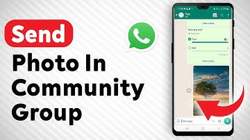 How To Send A Photo In A Community Group On WhatsApp - Full Guide