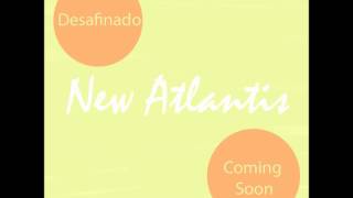 Desafinado - New Atlantis