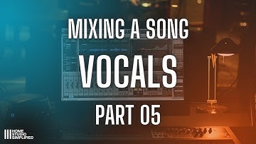 Mixing A Song - Part 5   Mixing Vocals