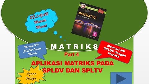 Matriks Part 4 : Aplikasi /Penerapan Matriks pada SPLDV dan SPLTV||Determinan matriks||Invers matrik