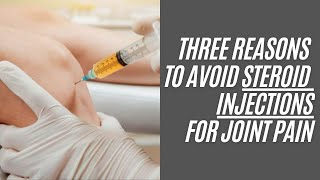 Three Reasons to Avoid Steroid Injections for Joint Pain | What Your Doctor Isn't Telling You