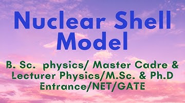Shell model of nucleus|Nuclear shell model | B.Sc. Physics | Master cadre/Lecturer Physics| NET/GATE