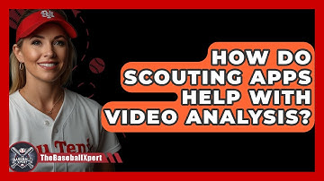 How Do Scouting Apps Help With Video Analysis? - The Baseball Xpert
