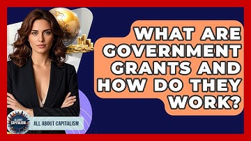 What Are Government Grants And How Do They Work? - All About Capitalism