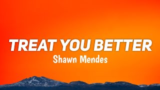 Shawn Mendes - Treat You Better(Lyrics) 