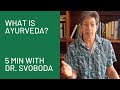 What is ayurveda 5 minutes with dr svoboda