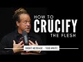 How to crucify your flesh  todd white