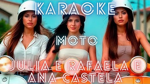 KARAOKÊ - MOTO - JÚLIA E RAFAELA PART ANA CASTELA