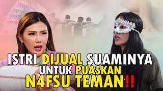 ISTRI DIJUAL SUAMINYA UNTUK PUASKAN N4FSU TEMAN !!