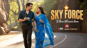 Tu Hain Toh Main Hoon | Sky Force | Akshay, Sara, Veer, Tanishk B, Arijit Singh, Afsana Khan, Irshad
