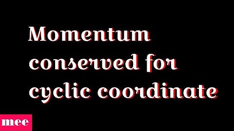 Momentum conserved for cyclic coordinate