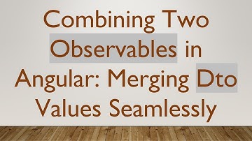 Combining Two Observables in Angular: Merging Dto Values Seamlessly