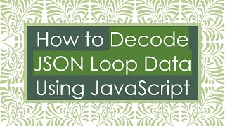 How to Decode JSON Loop Data Using JavaScript