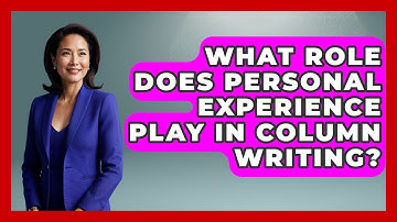 What Role Does Personal Experience Play In Column Writing? - Journalism Explained