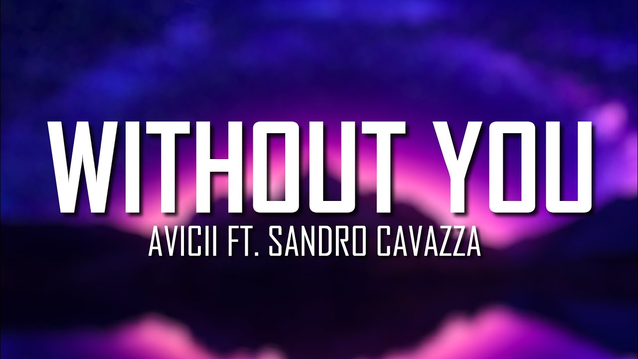Avicii - Without You ft. Sandro Cavazza (Lyrics) | Just Flexin' - YouTube