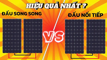 Các Tấm Pin Mặt Trời Nối Tiếp VS Song Song