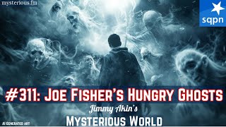 Joe Fisher’s Hungry Ghosts! (Guides, Mediumship, Channeling) - Jimmy Akin's Mysterious World