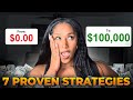 7 PROVEN Strategies To Go From $0 to $100,000+ In 2023 ONLINE