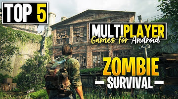 Top 5 Multiplayer Zombie Survival Games for Android/iOS (2025)