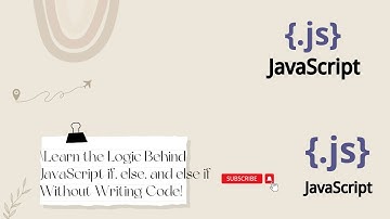Learn the Logic Behind JavaScript if, else, and else if Without Writing Code!