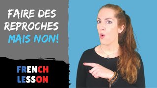 REPROACH IN FRENCH - Faire des reproches - French lesson