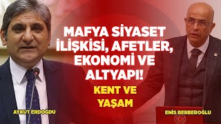 Mafya Siyaset İlişkisi, Afetler, Ekonomi ve Altyapı! |Enis Berberoğlu ve Aykut Erdoğdu|Kent ve Yaşam