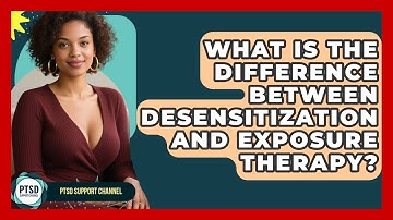 What Is The Difference Between Desensitization And Exposure Therapy? - PTSD Support Channel