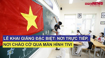 Lễ khai giảng đặc biệt: Nơi trực tiếp, nơi chào cờ qua màn hình tivi