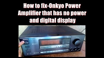 How to fix - Onkyo Power Amplifier that has no power & digital display.