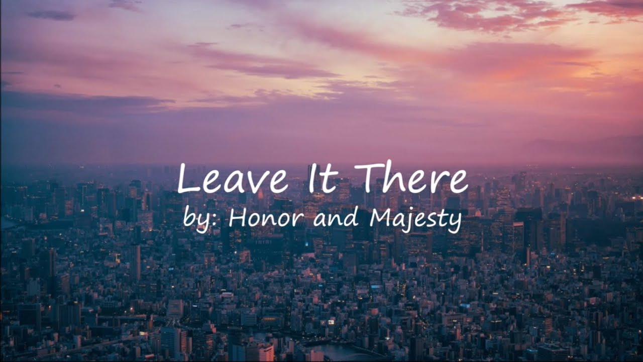 Leave It There | Honor and Majesty | Lyrics - YouTube