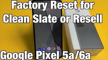 Pixel 5a/6a: How to Factory Reset for Clean Slate or Resell