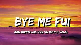 BAD BUNNY -  BYE ME FUI   LAS QUE NO IBAN A SALIR (Letra/Lyrics)