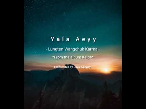 Yar La Aee   Lungten Wangchuk Karma Yar La Aee lyrics video LWK songs