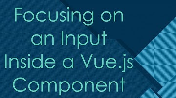 Focusing on an Input Inside a Vue.js Component