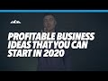 The 5 Most Profitable Business Ideas That You Can Start in 2020