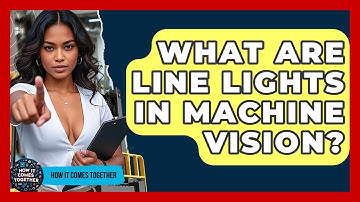 What Are Line Lights In Machine Vision? - How It Comes Together