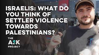 Israelis: What do you think about settler violence towards Palestinians?