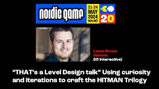 “THAT is a Level Design talk” Using curiosity and iterations to craft the HITMAN Trilogy