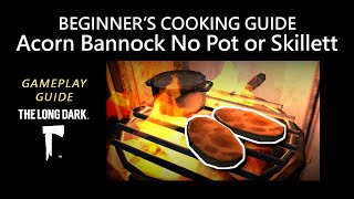Beginner s Cooking Guide - Acorn Bannock No Pot or Skillet The Long Dark
