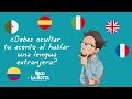 ¿Debes ocultar tu acento al hablar una lengua extranjera?