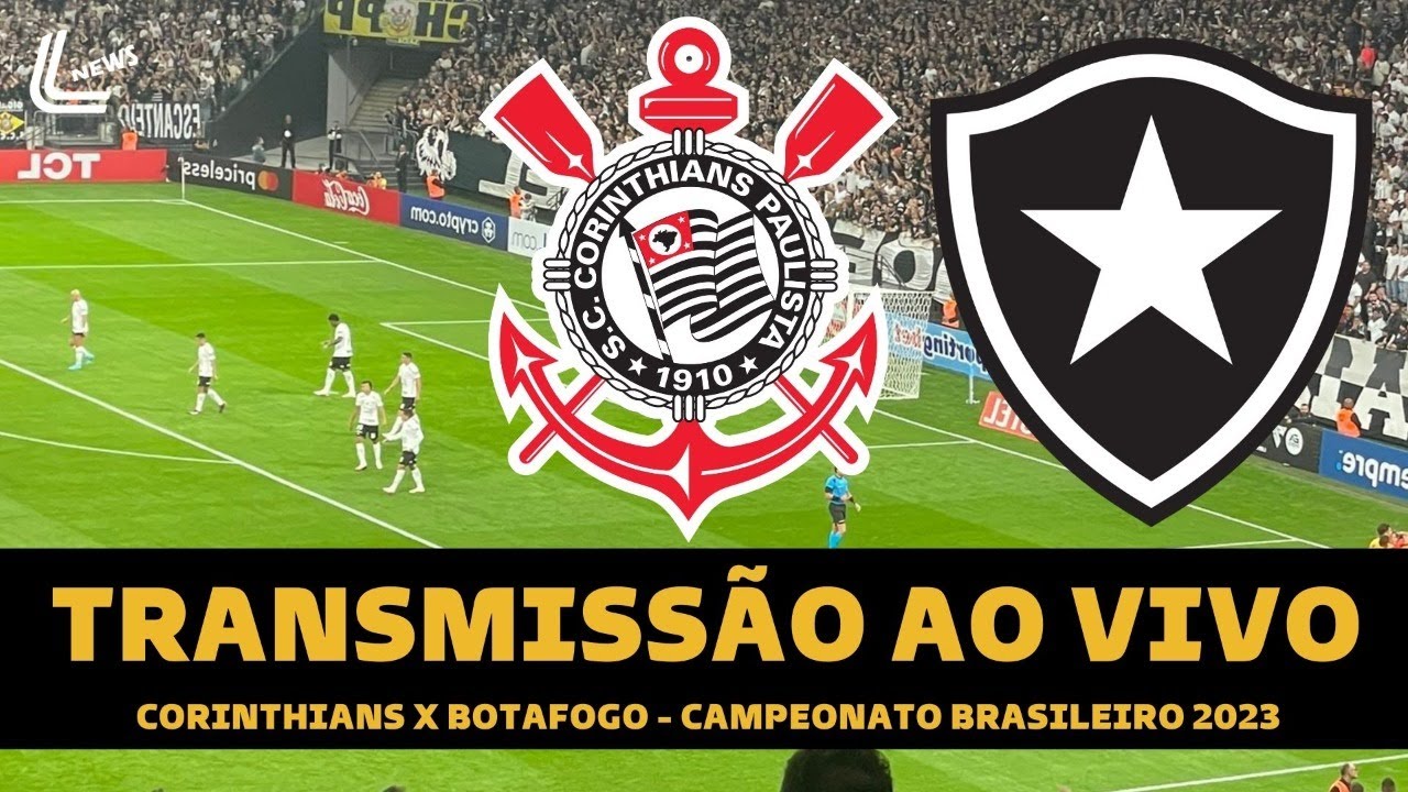 CORINTHIANS X BOTAFOGO TRANSMISSÃO AO VIVO DIRETO DA NEO QUÍMICA ARENA -  BRASILEIRÃO 2023 