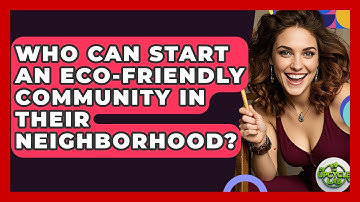 Who Can Start an Eco-Friendly Community in Their Neighborhood? - The Upcycle Lab